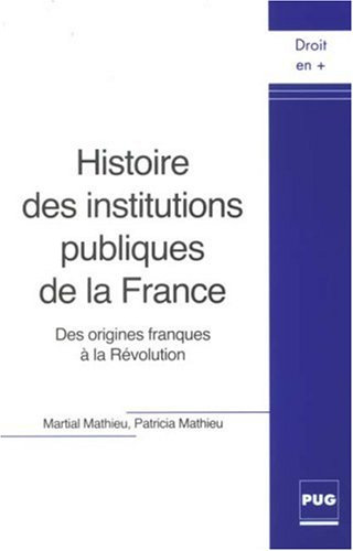 Histoire des institutions publiques de la France : des origines franques à la Révolution