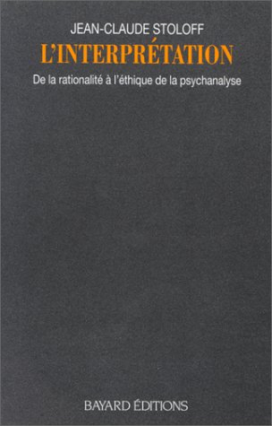 L'Interprétation : de la rationalité à l'éthique de la psychanalyse