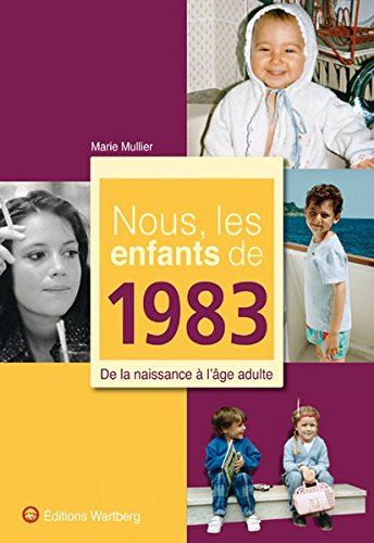 Nous, les enfants de 1983 : de la naissance à l'âge adulte