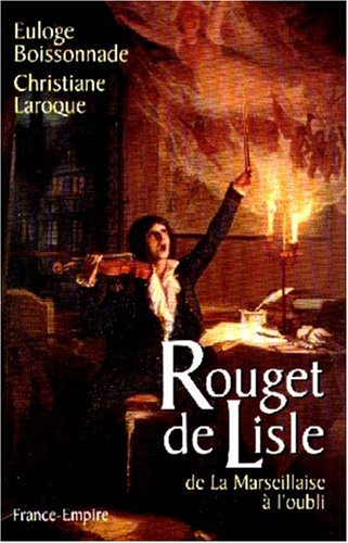Rouget de Lisle : de la Marseillaise à l'oubli
