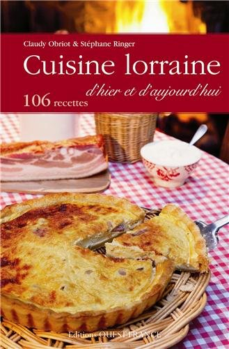 Cuisine lorraine d'hier et d'aujourd'hui : 106 recettes