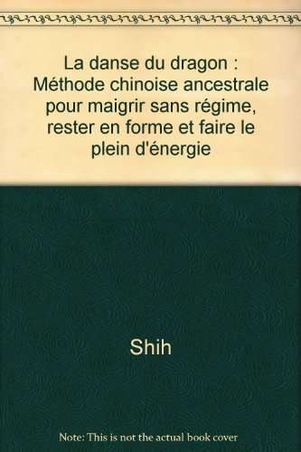 La Danse du dragon : méthode chinoise ancestrale pour maigrir sans régime, rester en forme et faire 