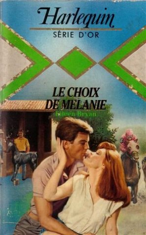 le choix de mélanie : collection : harlequin série d'or n, 129