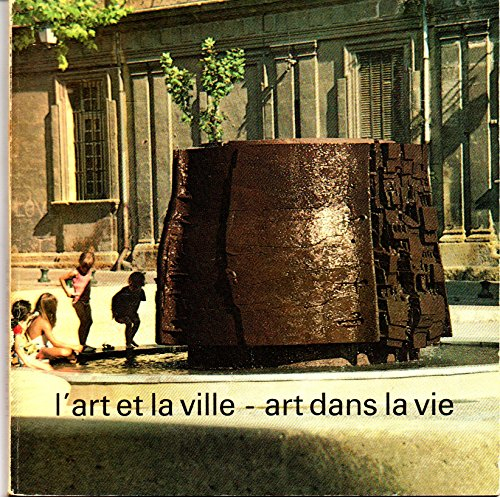 l'art et la ville - art dans la vie, l'espace public vu par les artistes en france et à l'étranger d