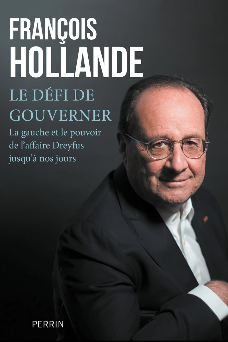Le défi de gouverner : la gauche au pouvoir de l'affaire Dreyfus jusqu'à nos jours
