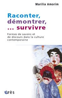 Raconter, démontrer,... survivre : formes de savoir et de discours dans la culture contemporaine