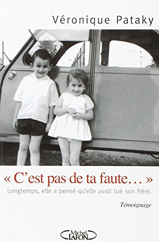 C'est pas de ta faute... : longtemps, elle a pensé qu'elle avait tué son frère : témoignage