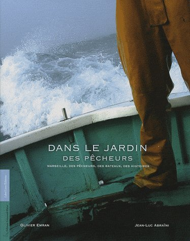Dans le jardin des pêcheurs : Marseille, des pêcheurs, des bâteaux, des histoires
