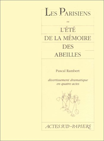 les parisiens ou l'été de la mémoire des abeilles : divertissement dramatique en quatre actes