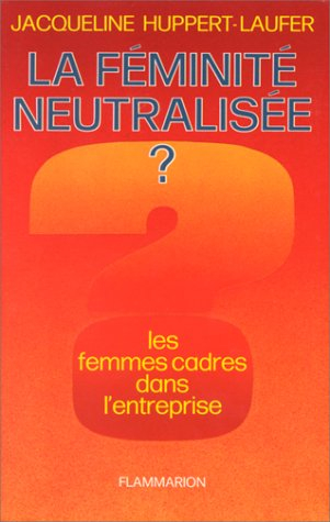 La Féminité neutralisée ? : la femme cadre dans l'entreprise
