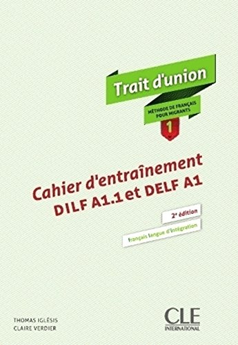 Trait d'union : méthode de français pour migrants 1 : cahier d'entraînement DILF A1.1 et DELF A1