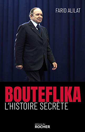 Bouteflika : l'histoire secrète