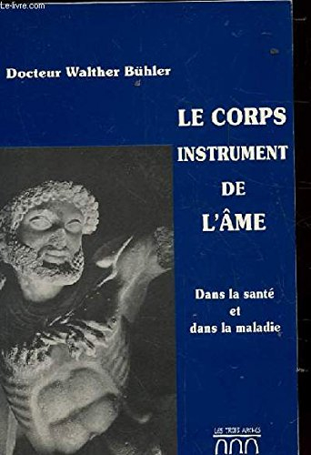 le corps instrument de l'ame. dans la sante et dans la maladie