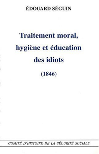 Traitement moral, hygiène et éducation des idiots
