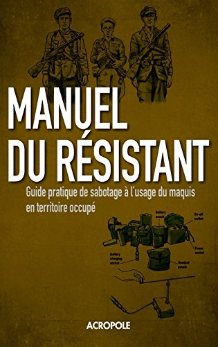Manuel du résistant de la Seconde Guerre mondiale : guide pratique de sabotage à l'usage du maquis e