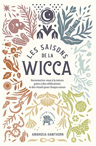 Les saisons de la wicca : reconnectez-vous à la nature grâce à des célébrations et des rituels pour 