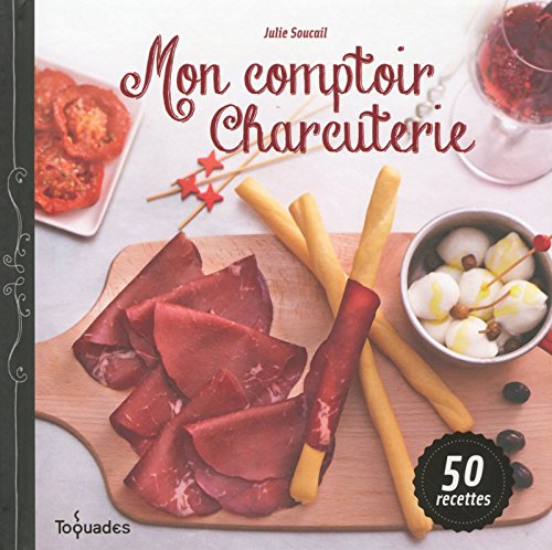Mon comptoir charcuterie : 50 recettes