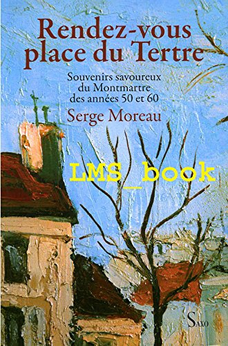 Rendez-vous place du Tertre : souvenirs savoureux du Montmartre des années 50 et 60