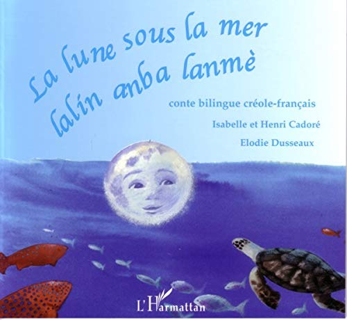 La lune sous la mer. Lalin anba lanmé : conte bilingue créole-français