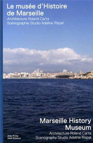 Le Musée d'histoire de Marseille : architecture Roland Carta, scénographie Studio Adeline Rispal. Ma