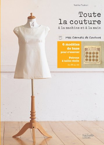 Toute la couture, à la machine et à la main : manuel pratique de couture
