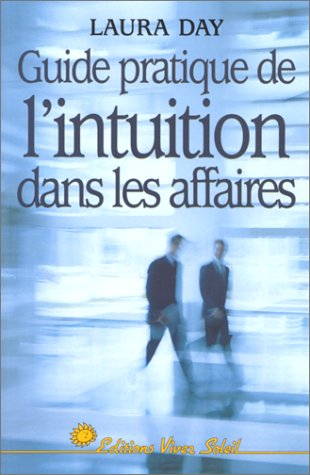 Guide pratique de l'intuition dans les affaires