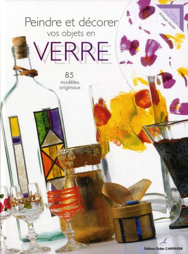 Peindre et décorer vos objets en verre : 85 modèles originaux
