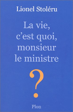 La vie, c'est quoi, monsieur le ministre ?
