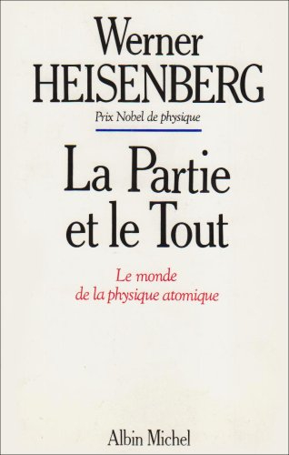 La partie et le tout : le monde de la physique atomique, souvenirs 1920-1965