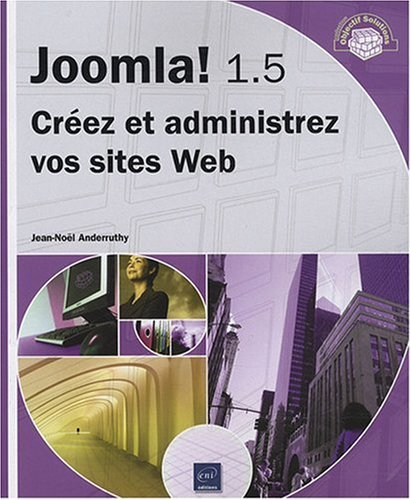 Joomla ! 1.5 : créez et administrez vos sites Web