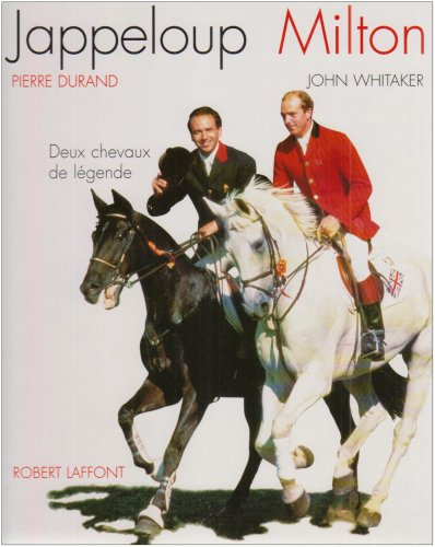 Jappeloup, Milton, deux chevaux de légende : entretiens avec Alban Poudret
