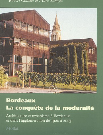 Bordeaux, la conquête de la modernité : architecture et urbanisme à Bordeaux et dans l'agglomération