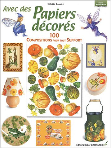 Avec des papiers décorés : 100 compositions pour tout support