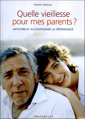 Quelle vieillesse pour mes parents ? : maintien à domicile ou maison de retraite, que choisir ? : an