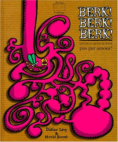 Berk ! Berk ! Berk ! : qu'est-ce qu'on ferait pas par amour !