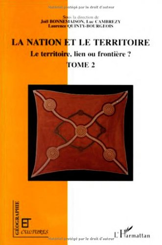 Le territoire, lien ou frontière ?. Vol. 2. La nation et le territoire