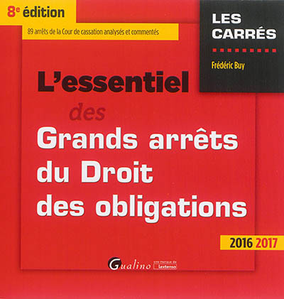 L'essentiel des grands arrêts du droit des obligations : 89 arrêts de la Cour de cassation analysés 