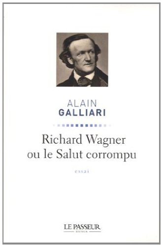Richard Wagner ou Le salut corrompu : essai
