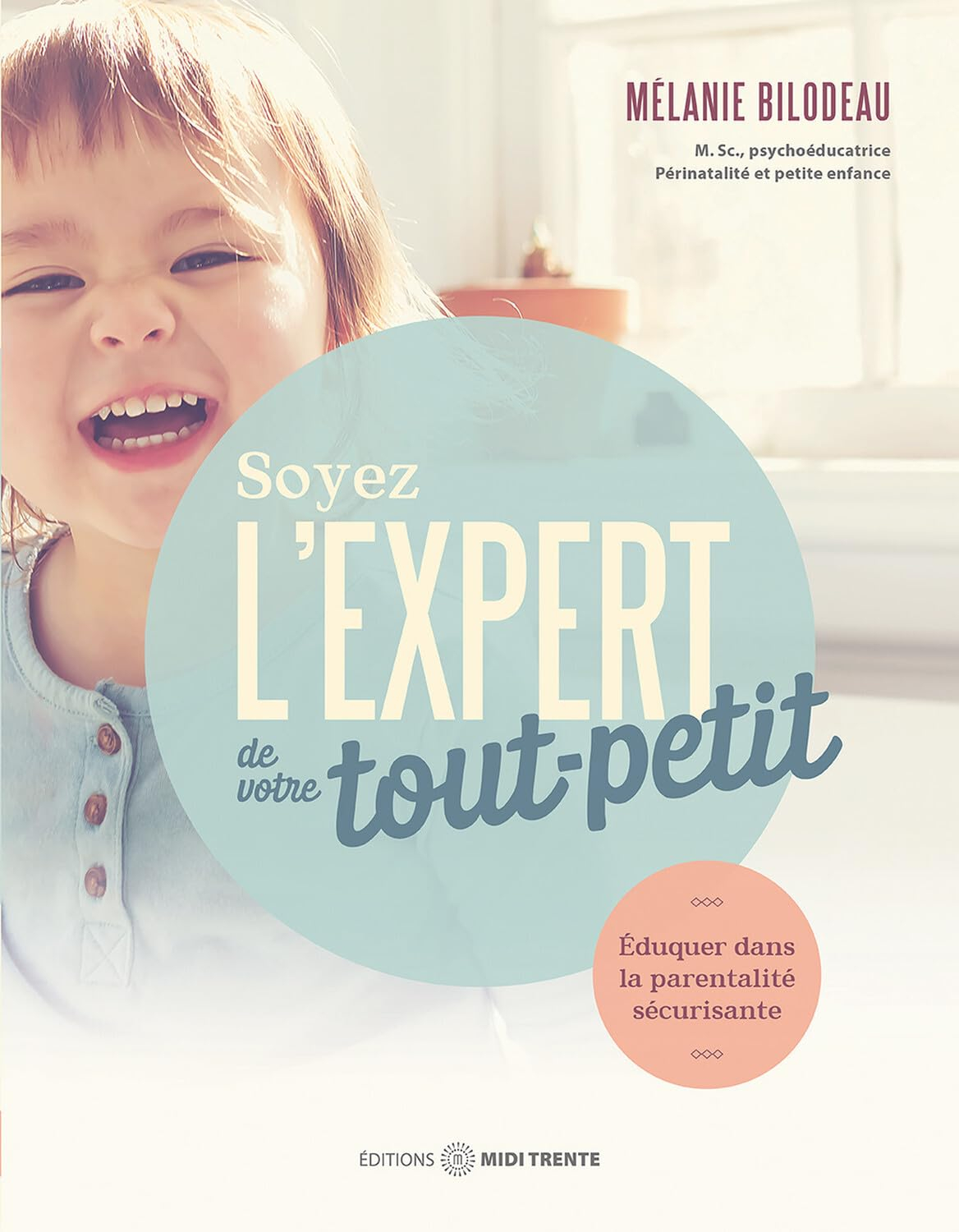 Soyez l'expert de votre tout-petit : Eduquer dans la parentalité sécurisante