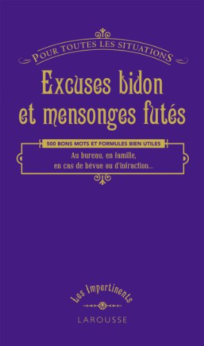 Excuses bidon et mensonges futés : pour toutes les situations : 500 bons mots et formules bien utile