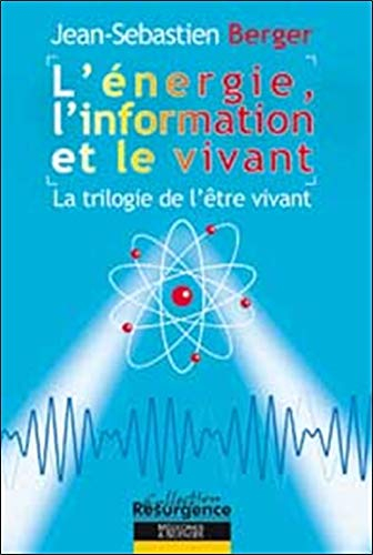 L'énergie, l'information et le vivant : la trilogie de l'être vivant