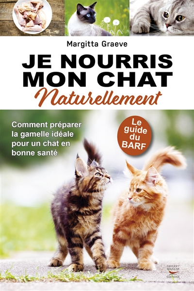 Je nourris mon chat naturellement : le guide du BARF
