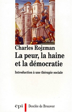 La Peur, la haine et la démocratie : introduction à une thérapie sociale