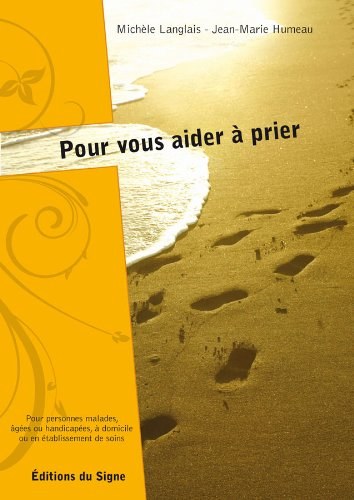 Pour vous aider à prier : pour personnes malades, âgées ou handicapées, à domicile, en maison de ret
