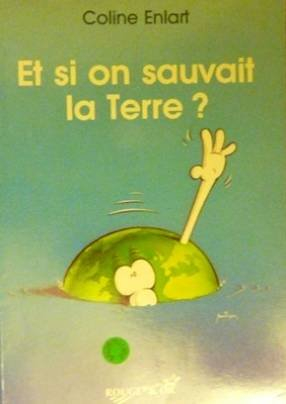 Et si on sauvait la terre ?