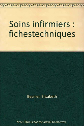 soins infirmiers : fiches techniques, soins de base, soins techniques centrés sur la personne soigné