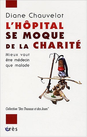 L'hôpital se moque de la charité : mieux vaut être médecin que malade
