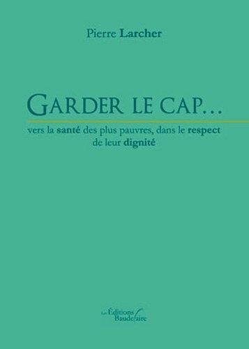 Garder le cap? vers la santé des plus pauvres, dans le respect de leur dignité