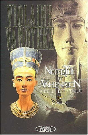 Néfertiti et Akhenaton. Vol. 1. La belle est venue