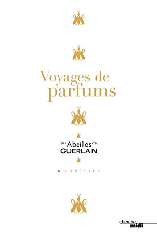 Les abeilles de Guerlain. Voyages de parfums